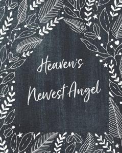 Heaven's Newest Angel: A Diary Of All The Things I Wish I Could Say - Newborn Memories - Grief Journal - Loss of a Baby - Sorrowful Season - Forever In Your Heart - Remember and Reflect