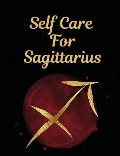 Self Care For Sagittarius: For Adults - For Autism Moms - For Nurses - Moms - Teachers - Teens - Women - With Prompts - Day and Night - Self Love Gift