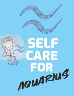 Self Care For Aquarius: For Adults - For Autism Moms - For Nurses - Moms - Teachers - Teens - Women - With Prompts - Day and Night - Self Love Gift