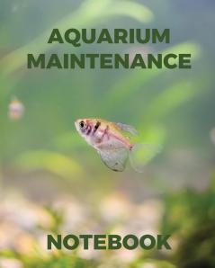 Aquarium Maintenance Notebook: Fish Hobby - Fish Book - Log Book - Plants - Pond Fish - Freshwater - Pacific Northwest - Ecology - Saltwater - Marine Reef