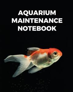 Aquarium Maintenance Notebook: Fish Hobby - Fish Book - Log Book - Plants - Pond Fish - Freshwater - Pacific Northwest - Ecology - Saltwater - Marine Reef