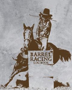 Barrel Racing Log Book: On Deck - Be Thinking - In The Hole - Rodeo Event - Cloverleaf - Chasing Cans