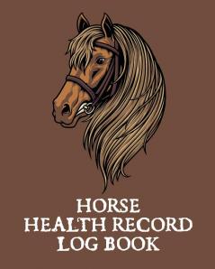 Horse Health Record Log Book: Pet Vaccination Log - A Rider's Journal - Horse Keeping - Veterinary Medicine - Equine