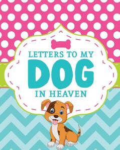 Letters To My Dog In Heaven: Pet Loss Grief - Heartfelt Loss - Bereavement Gift - Best Friend - Poochie