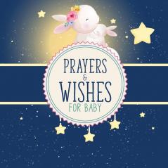 Prayers And Wishes For Baby: Children's Book - Christian Faith Based - I Prayed For You - Prayer Wish Keepsake