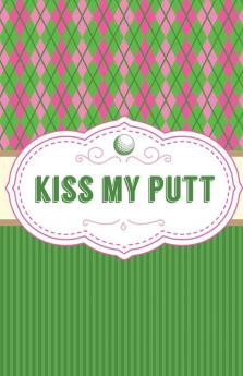 Kiss My Putt: Game Score Sheets - Golf Stats Tracker - Disc Golf - Fairways - From Tee To Green