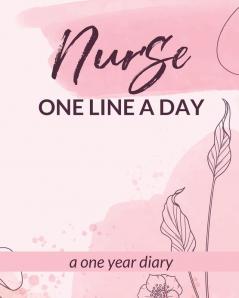 Nurse One Line A Day One Year Diary: Memory Journal - Daily Events - Graduation Gift - Morning - Midday - Evening Thoughts - RN - LPN Graduation Gift