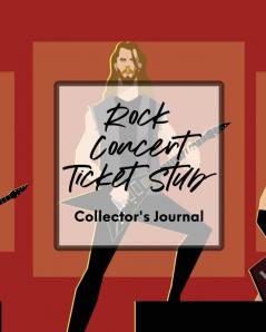 Rock Concert Ticket Stub Collector's Journal: Ticket Stub Diary Collection Concert Movies Conventions Keepsake Album