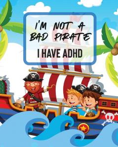 I'm Not A Bad Pirate I Have ADHD: Attention Deficit Hyperactivity Disorder - Children - Record and Track - Impulsivity