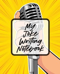 My Joke Writing Notebook: Creative Writing Stand Up Comedy Humor Entertainment