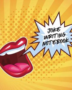 Joke Writing Notebook: Creative Writing - Stand Up - Comedy - Humor - Entertainment