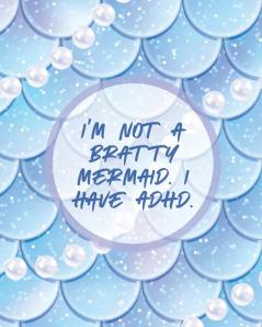 I'm Not A Bratty Mermaid I Have ADHD: Attention Deficit Hyperactivity Disorder - Children - Record and Track - Impulsivity