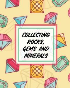 Collecting Rocks Gems And Minerals: Rock Collecting - Earth Sciences - Crystals and Gemstones