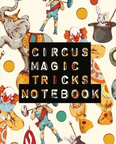 Circus Magic Tricks Notebook: For Kids Ideas Journal With Cards To Do At Home