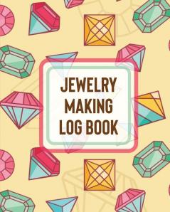 Jewelry Making Log Book: DIY Project Planner - Organizer - Crafts Hobbies - Home Made