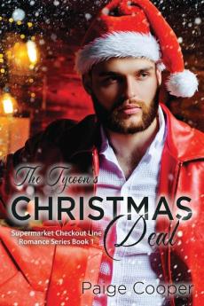 The Tycoon's Christmas Deal: A Dead-End Job a Cheating Fiancé and Now a Playboy Boss. All in the Same Week? YIKES. This Is Not the Way Life Is Supposed to Be!