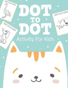 Dot To Dot Activity For Kids: 50 Animals Workbook - Ages 4-8 - Activity Early Learning Basic Concepts - Juvenile