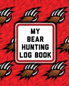 My Bear Hunting Log Book: For Men - Camping - Hiking - Prepper's Enthusiast - Gamekeeper