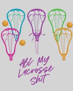 All My Lacrosse Shit: For Players and Coaches - Outdoors - Team Sport