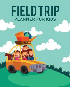 Feld Trip Planner For Kids: Homeschool Adventures - Schools and Teaching - For Parents - For Teachers At Home