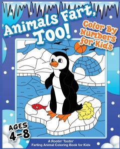 Animals Fart Too! Color By Numbers for Kids Ages 4-8: A Rootin' Tootin' Farting Animal Coloring Book for Kids: A Rootin' Tootin' Farting Animal Coloring Book for Kids