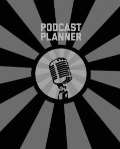 Podcast Planner: Daily Plan Your Podcasts Episodes Goals & Notes Podcasting Journal Keep Track Writing & Planning Notebook Ideas Checklist Weekly Content Diary Agenda Organizer