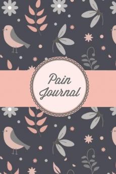 Pain Journal: Daily Track Triggers Log Chronic Symptoms Record Doctor & Personal Treatment Management Information Patterns Tracking Notebook Book