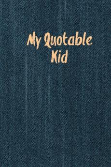 My Quotable Kid: Kids Quotes Funny Things My Children Say Record & Remember Stories Hilarious Fun & Silly Quote Parents Journal Memory Notebook