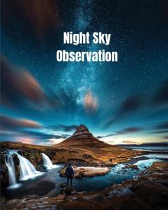 Night Sky Observation: Astronomy Journal Gift Stars Space & Galaxy Observations & Notes Telescope Notebook Book