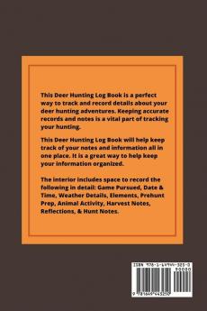 Deer Hunting Log Book: Record Hunt Details Deer Hunters Gift Species Activity Time Location Weather Journal Notebook