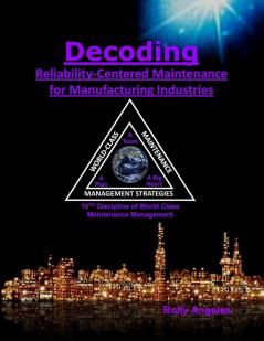 Decoding Reliability-Centered Maintenance Process for Manufacturing Industries: 10th Discipline on World Class Maintenance Management: 7