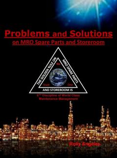 Problems and Solutions on MRO Spare Parts and Storeroom: 6th Discipline of World Class Maintenance The 12 Disciplines: 5 (Wcm)