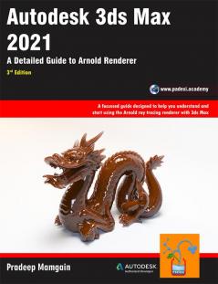 Autodesk 3ds Max 2021: A Detailed Guide to Arnold Renderer 3rd Edition