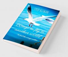 Wings to fly to another world : To feel the wings within