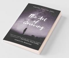 The Art Of Grieving Poetry For The Soul