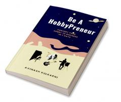 Be A HobbyPreneur : Convert Your Hobby to Business Make Profits Doing What You Love