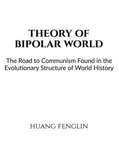 Theory of Bipolar World : The Road to Communism Found in the Evolutionary Structure of World History