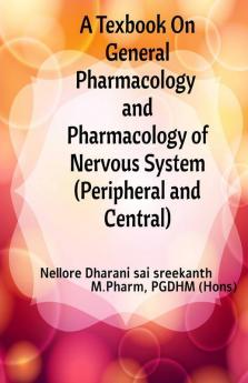 A Textbook On General Pharmacology And Pharmacology Of Nervous System ( Peripheral And Central )