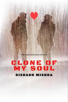 Clone of my soul : &quot;The twist and turns of love&quot;