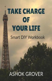 Take Charge Of Your Life : Smart Diy Workbook