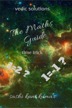 THE &amp;quot;MATHS GUIDE&amp;quot; : The book MATHS GUIDE consisting of many tricks derived from all over the world. the comparisons of the vedic mathematics or the general mathematics we learn ...