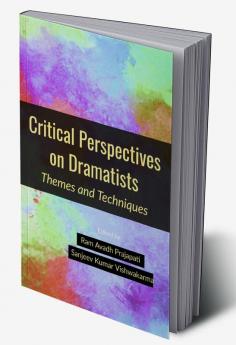 Critical Perspectives on Dramatists: Themes and Techniques