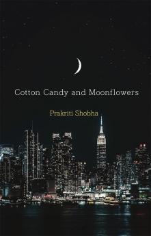 Cotton Candy and Moonflowers : Collection of poems