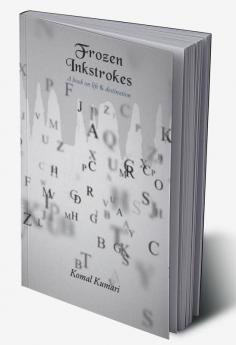 Frozen Inkstrokes : A Book On Life &amp; Destination