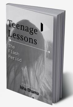 Teenage lessons : The Flash Period