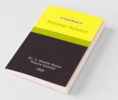 A Hand Book Of Polymer Science : (For The Students Of B. Tech. B. Sc. And Diploma Courses Of Indian Universities)