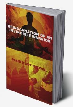 Reincarnation of an invincible warrior : Death is not the end of life.