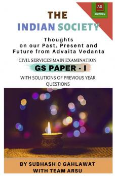 THE INDIAN SOCIETY: Thoughts on our Past Present and Future from Advaita Vedanta : CIVIL SERVICES MAIN EXAMINATION (GS PAPER-I)