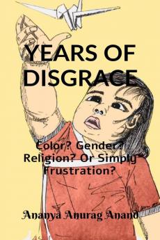 YEARS OF DISGRACE : Color? Gender? Religion? Or Simply Frustration?