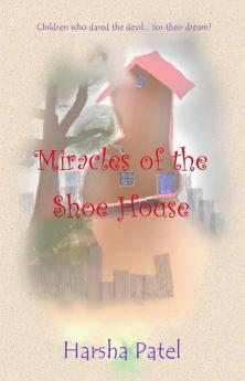 Miracles of the Shoe House : Children who dared the devil... for their dream